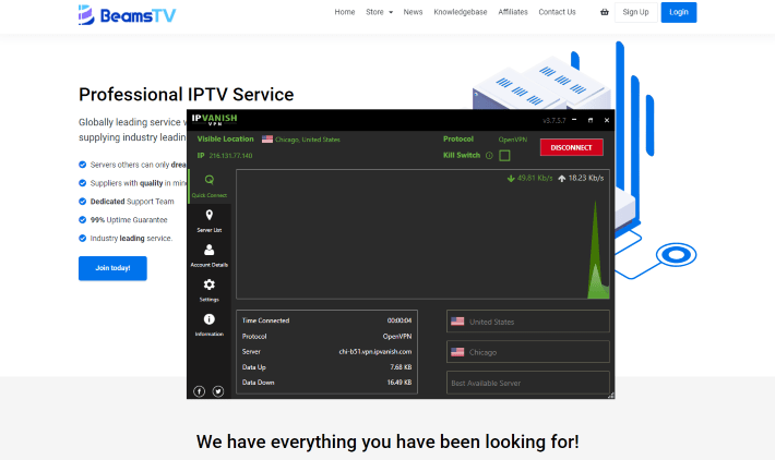 The best way to do this is with a secure VPN that will secure your identity and anonymity when using IPTV services like this.