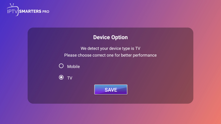 When you launch IPTV Smarters Pro on your device, choose the TV option and click Save.