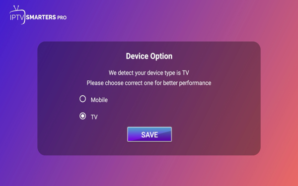 Choose TV for your device option and click Save.
